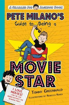 Pete Milano's Guide to Being a Movie Star: A Charlie Joe Jackson Book by Tommy Greenwald