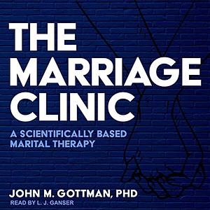 The Marriage Clinic: A Scientifically Based Marital Therapy by John Gottman
