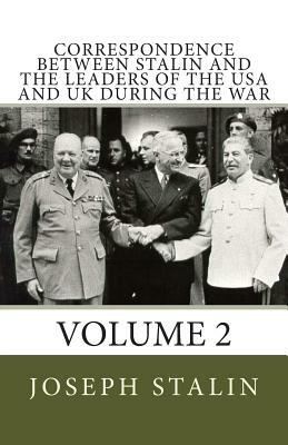 Correspondence Between Stalin and the Leaders of the USA and UK During the War: Volume 2 by Joseph Stalin