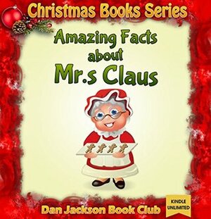 Amazing Facts about Mrs. Claus by Dan Jackson