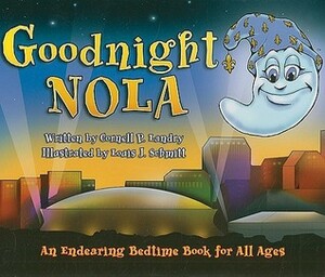 Goodnight Nola: An Endearing Bedtime Book for All Ages by Louis J. Schmitt, Cornell P. Landry