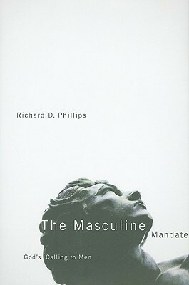 The Masculine Mandate: God's Calling to Men by Jerry Bridges, Richard D. Phillips