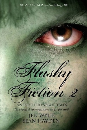 Flashy Fiction and Other Insane Tales 2 by Jen Wylie, Sean Hayden