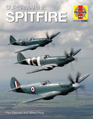 Supermarine Spitfire by Paul Blackah, Alfred Price