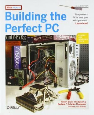 Building the Perfect PC by Jerry Pournelle, Barbara Fritchman Thompson, Robert Bruce Thompson