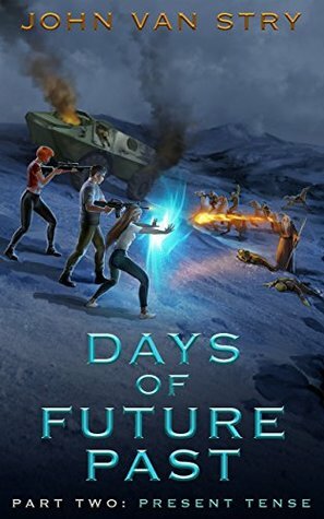 Days of Future Past - Part 2: Present Tense by John Van Stry