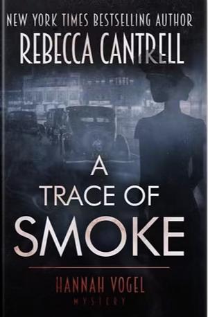 A Trace Of Smoke by Rebecca Cantrell