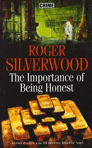 The Importance of Being Honest by Roger Silverwood, Roger Silverwood