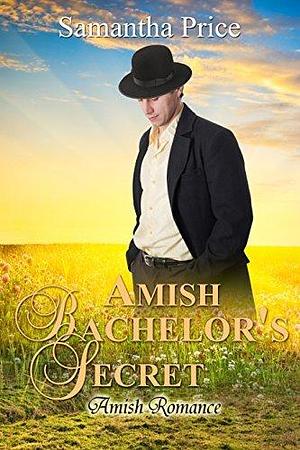 Amish Bachelor's Secret by Samantha Price, Samantha Price