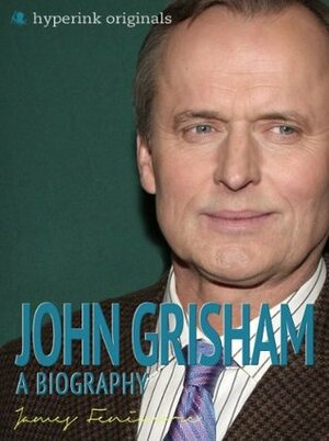 John Grisham: A Biography by James Fenimore