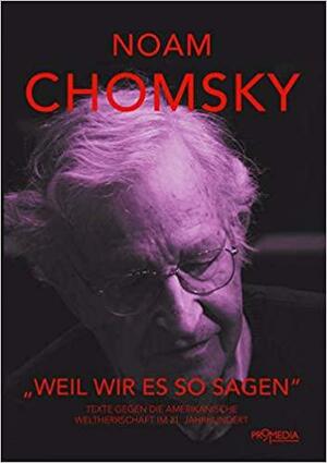"Weil wir es so sagen": Texte gegen die amerikanische Weltherrschaft im 21. Jahrhundert by Henry A. Giroux, Noam Chomsky