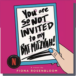 You Are SO Not Invited to My Bat Mitzvah by Fiona Rosenbloom