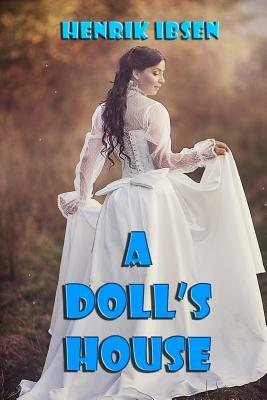 A Doll's House: a play by Henrik Ibsen