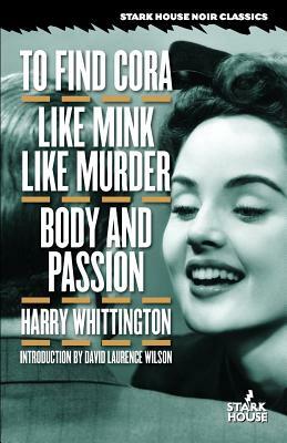 To Find Cora / Like Mink Like Murder / Body and Passion by Harry Whittington