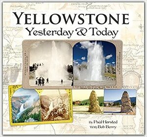 Yellowstone: Yesterday & Today by Paul Horsted