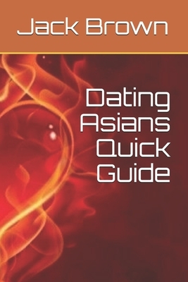 Dating Asians Quick Guide by Jack Brown