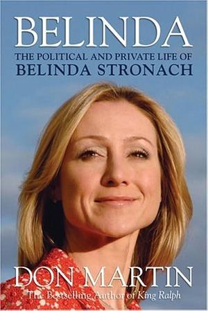 Belinda: The Political and Private Life of Belinda Stronach by Don Martin