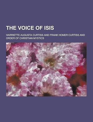 The Voice of Isis by Harriette Augusta Curtiss