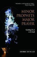 Minor Prophets, Major Prayer by Deborah Duncan