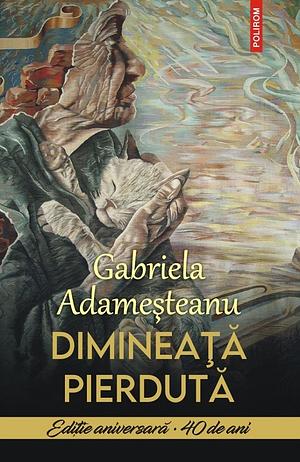 Dimineata pierduta by Gabriela Adameșteanu