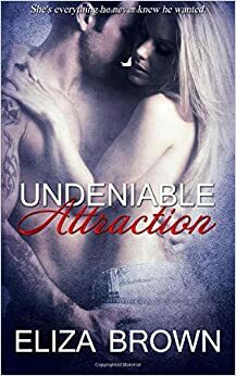 Undeniable Attraction by Eliza Brown