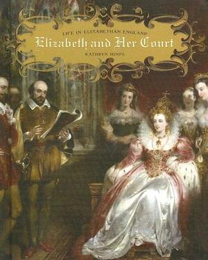 Elizabeth and Her Court by Kathryn Hinds