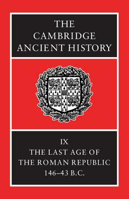 The Cambridge Ancient History: The Last Age of the Roman Republic, 146-43 B.C. by 