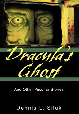 Dracula's Ghost: And Other Peculiar Stories by Dennis L. Siluk