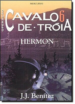 Operação Cavalo de Tróia: Hermon - Vol. 6 by J.J. Benítez