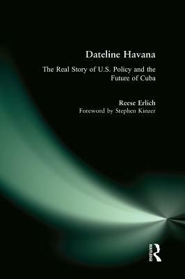 Dateline Havana: The Real Story of Us Policy and the Future of Cuba by Stephen Kinzer, Reese Erlich