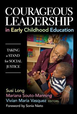 Courageous Leadership in Early Childhood Education: Taking a Stand for Social Justice by 