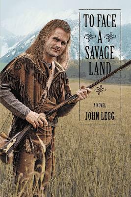 To Face a Savage Land by John Legg