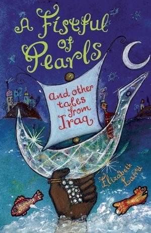 A Fistful of Pearls and Other Tales from Iraq by Shelley Fowles, Elizabeth Laird