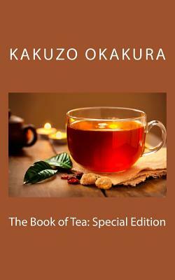 The Book of Tea: Special Edition by Kakuzo Okakura