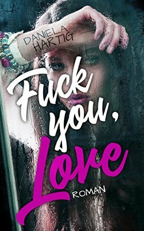 Fuck you, Love by Daniela Hartig