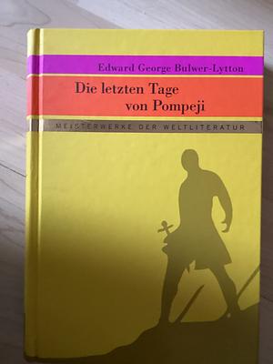 Die letzten Tage von Pompeji by Edward Bulwer-Lytton, John Gregory Betancourt