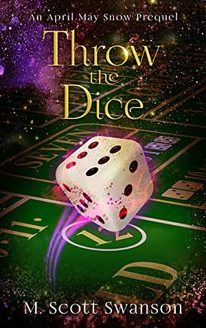 Throw the Dice by M. Scott Swanson, M. Scott Swanson