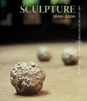 Sculpture 1600-2000: Art and Architecture of Ireland by 