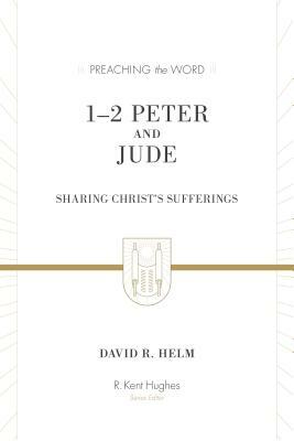 1-2 Peter and Jude: Sharing Christ's Sufferings by David R. Helm