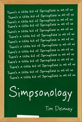 Simpsonology: There's a Little Bit of Springfield in All of Us by Tim Delaney