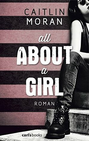 XXL-Leseprobe: All About a Girl by Caitlin Moran, Regina Rawlinson