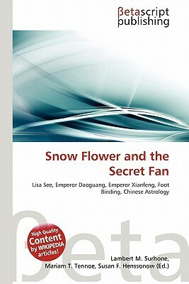 Snow Flower and the Secret Fan by Lambert M. Surhone