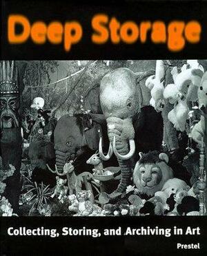 Deep Storage: Collecting, Storing, and Archiving in Art by Matthias Winzen, Ingrid Schaffner