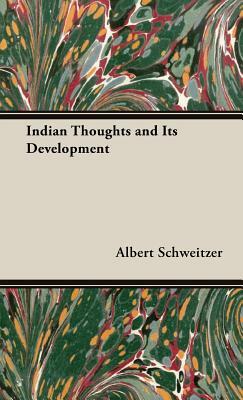 Indian Thoughts and Its Development by Albert Schweitzer