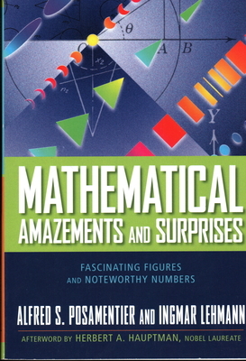 Mathematical Amazements and Surprises: Fascinating Figures and Noteworthy Numbers by Ingmar Lehmann, Alfred S. Posamentier
