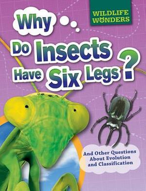 Why Do Insects Have Six Legs?: And Other Questions about Evolution and Classification by Pat Jacobs