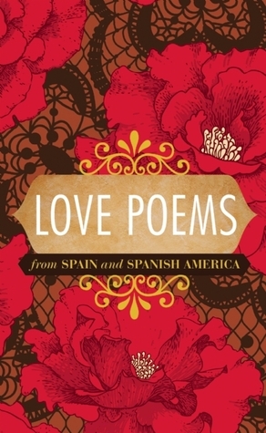 Love Poems from Spain and Spanish America by Perry Higman, Jorge Guillén, Lope de Vega, Gustavo Adolfo Bécquer, Garcilaso de la Vega, Delmira Agustini, Pablo Neruda, Vicente Aleixandre, Luis de Góngora y Argote, Gabriela Mistral, Ramón López Velarde, Octavio Paz, Antonio Machado, Xavier Villaurrutia, Juana De Ibarbourou, Jorge Luis Borges, Luis Pales Matos, Nicolás Guillén, Pedro Salinas, Nicanor Parra, Juan Ramón Jiménez, Luis Cernuda, Juana Inés de la Cruz, Rubén Darío, Miguel Hernández, Francisco de Quevedo, Federico García Lorca, Alfonsina Storni, Baldomero Fernández Moreno, César Vallejo, Emilio Ballagas, Rafael Alberti