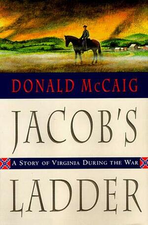 Jacob's Ladder: A Story of Virginia During the War by Donald McCaig