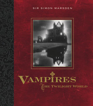 Vampires: The Twilight World by Simon Marsden