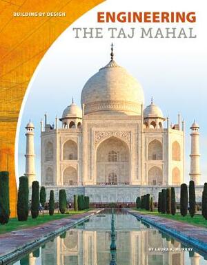 Engineering the Taj Mahal by Laura K. Murray